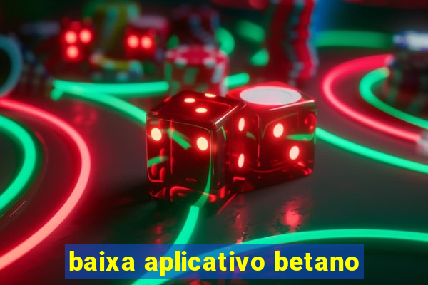 baixa aplicativo betano